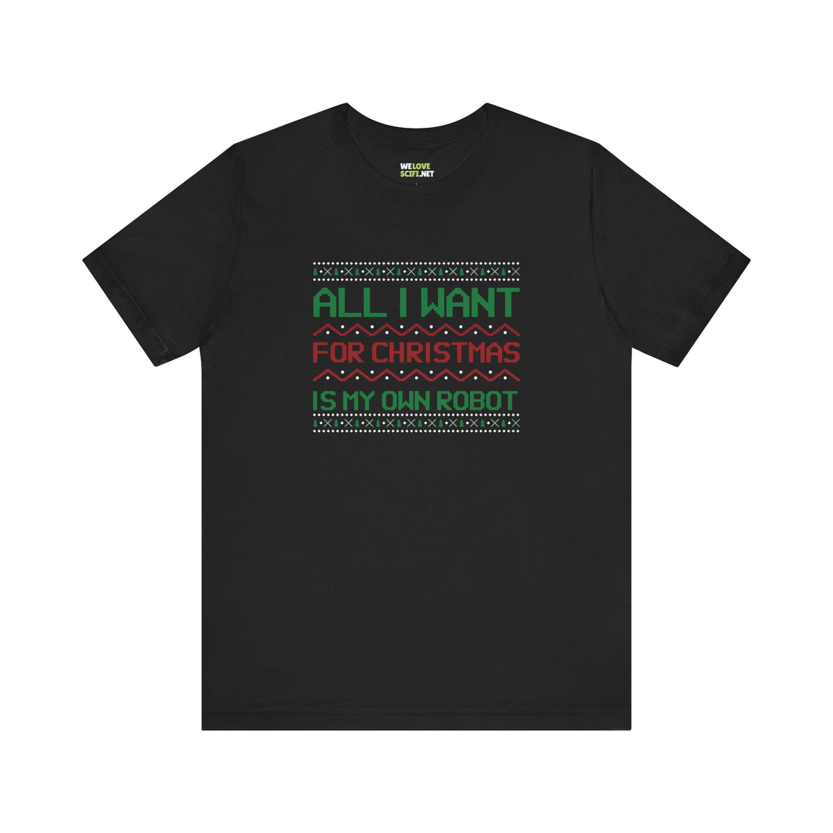 All I Want For Christmas My Own Robot Unisex Tee-welovescifi.net
