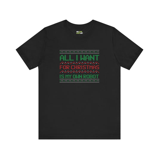 All I Want For Christmas My Own Robot Unisex Tee-welovescifi.net