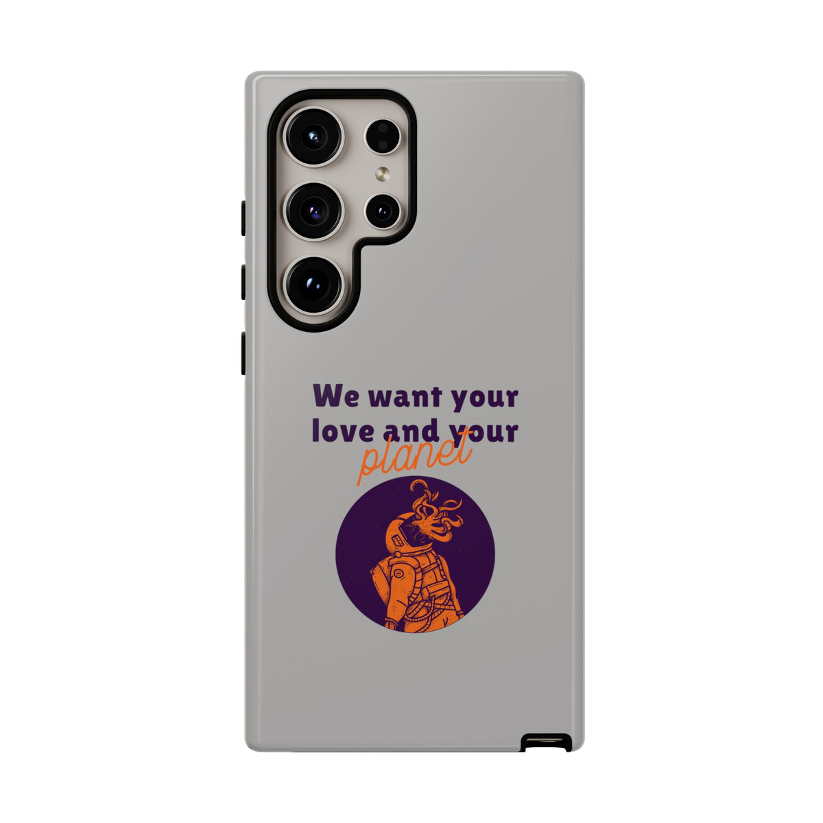 We Want Your Love And Your Planet Sci-Fi Tough Samsung Galaxy Mobile Cases-welovescifi.net