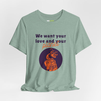 We Want Your Love And Planet Funny Sci-Fi T-Shirt-welovescifi.net