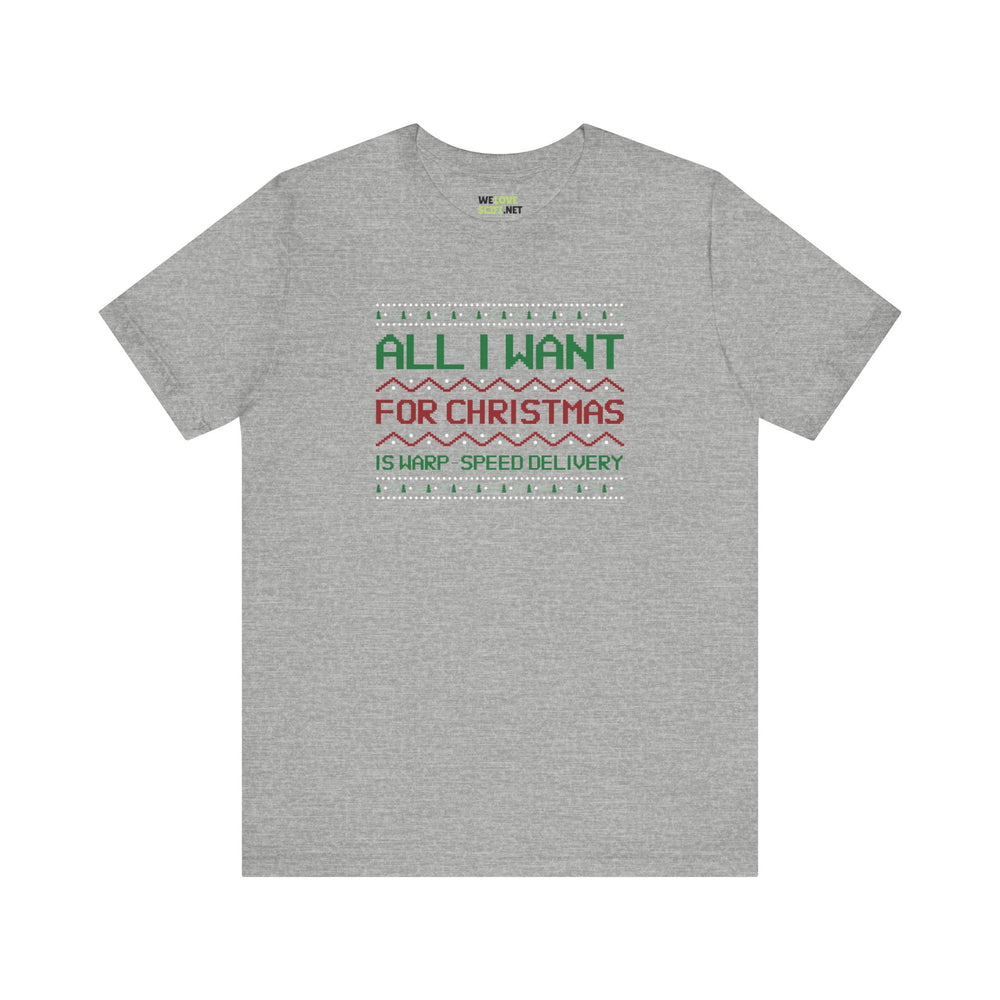 All I Want For Christmas Warp Speed Delivery Unisex Tee-welovescifi.net