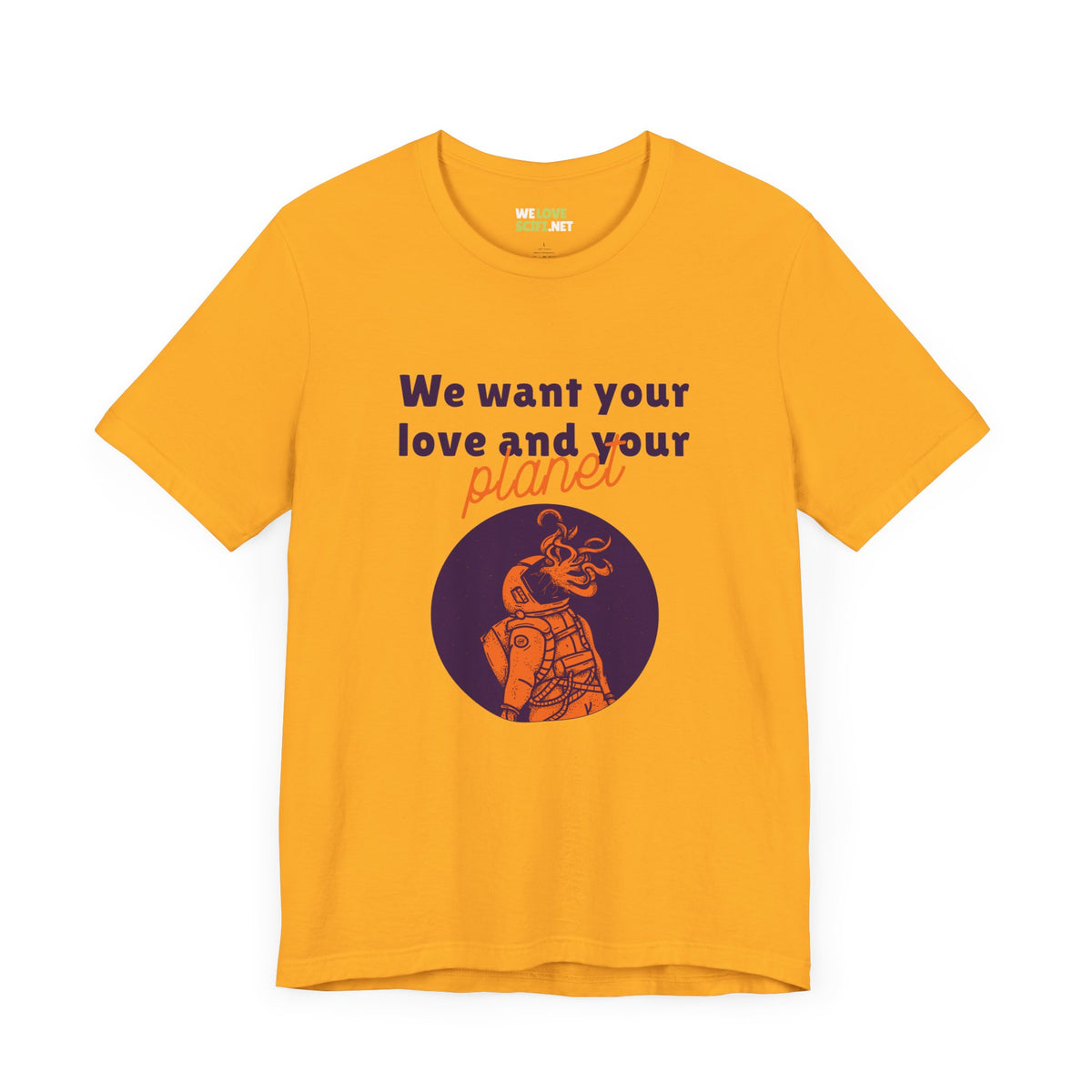 We Want Your Love And Planet Funny Sci-Fi T-Shirt-welovescifi.net