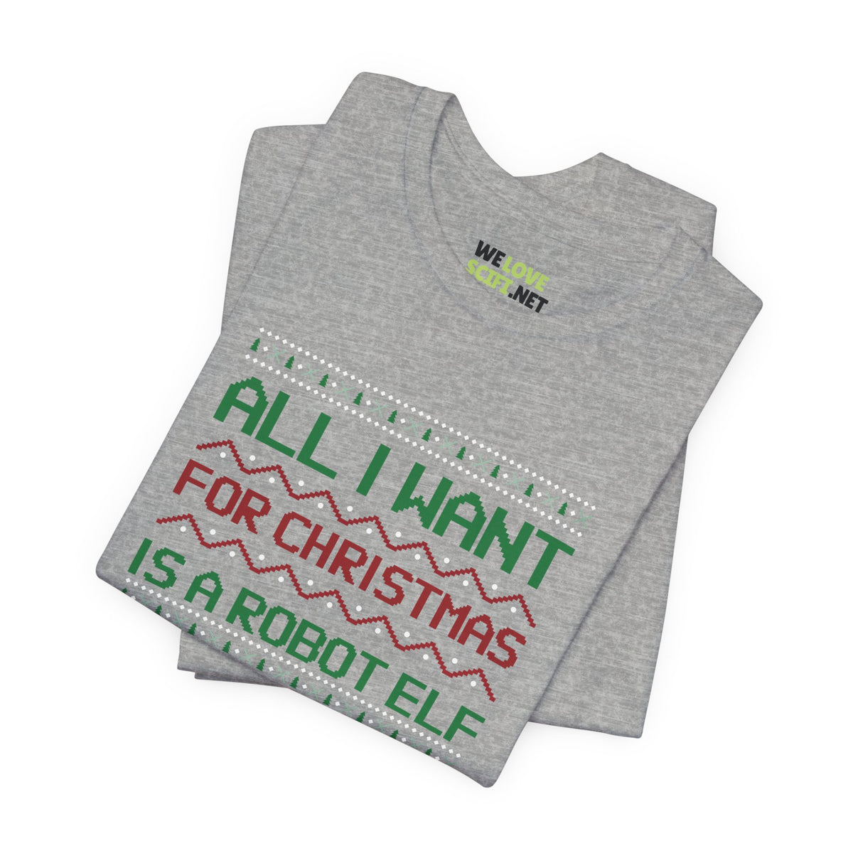 All I Want For Christmas A Robot  Elf Unisex Tee-welovescifi.net