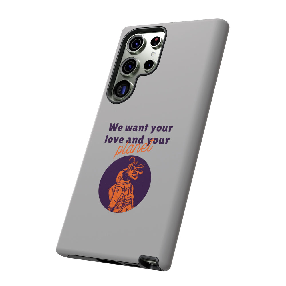 We Want Your Love And Your Planet Sci-Fi Tough Samsung Galaxy Mobile Cases-welovescifi.net