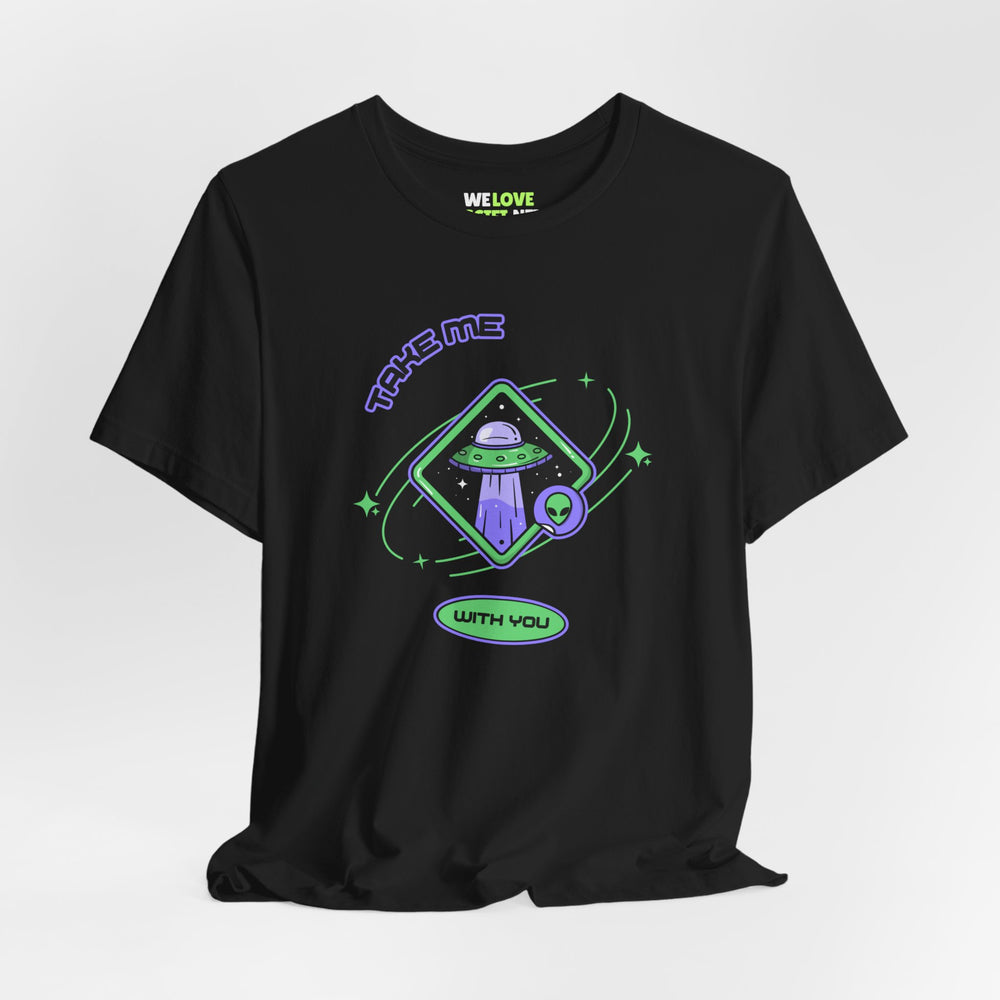 Take Me With You UFO Sci-Fi T-Shirt - WeLoveSciFi