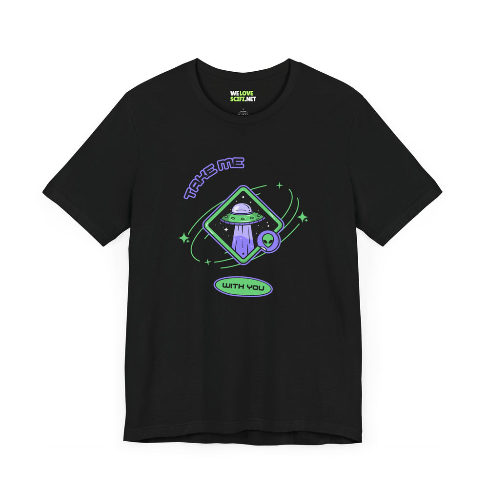 Take Me With You UFO Sci-Fi T-Shirt - WeLoveSciFi