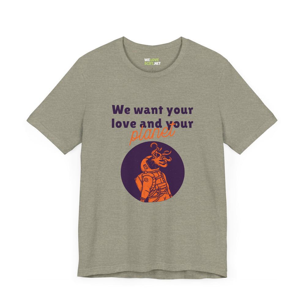 We Want Your Love And Planet Funny Sci-Fi T-Shirt-welovescifi.net