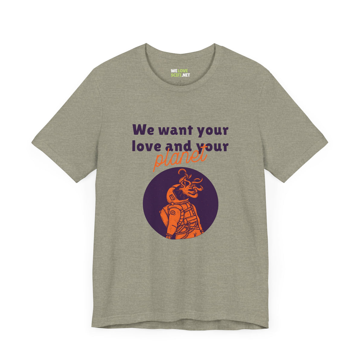 We Want Your Love And Planet Funny Sci-Fi T-Shirt-welovescifi.net