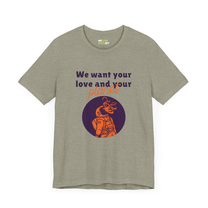 We Want Your Love And Planet Funny Sci-Fi T-Shirt-welovescifi.net