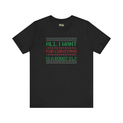 All I Want For Christmas A Robot  Elf Unisex Tee-welovescifi.net