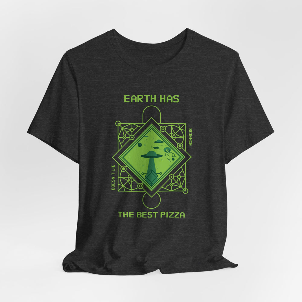 Earth Has The Best Pizza Funny UFO Sci-Fi T-Shirt