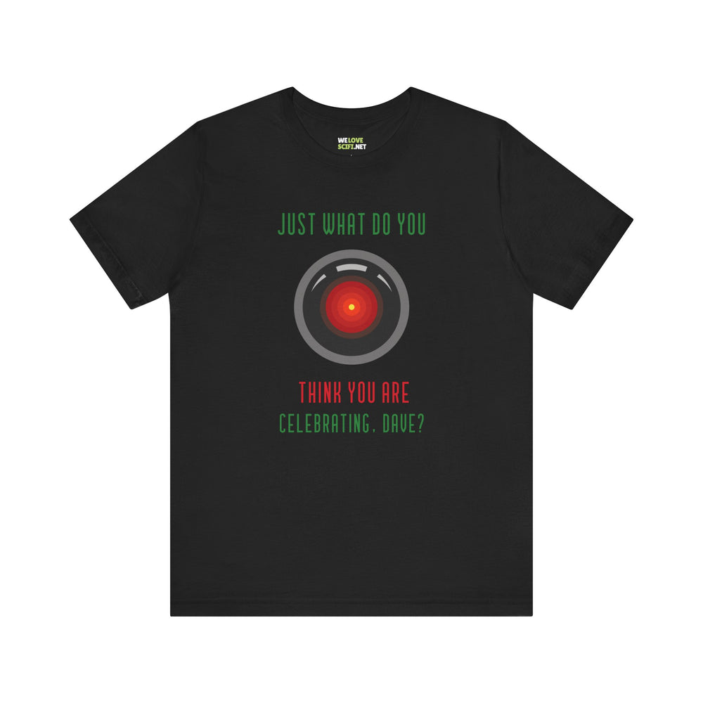 What Do You Think Dave Funny HAL9000 Christmas Unisex Tee-welovescifi.net