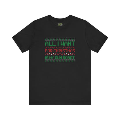 All I Want For Christmas My Own Robot Unisex Tee-welovescifi.net