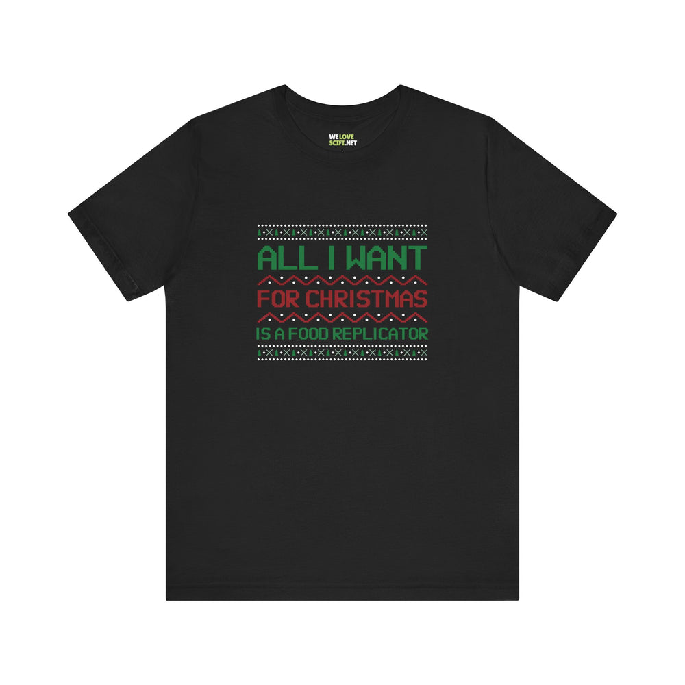 All I Want For Christmas Is A Food Replicator Unisex Tee-welovescifi.net