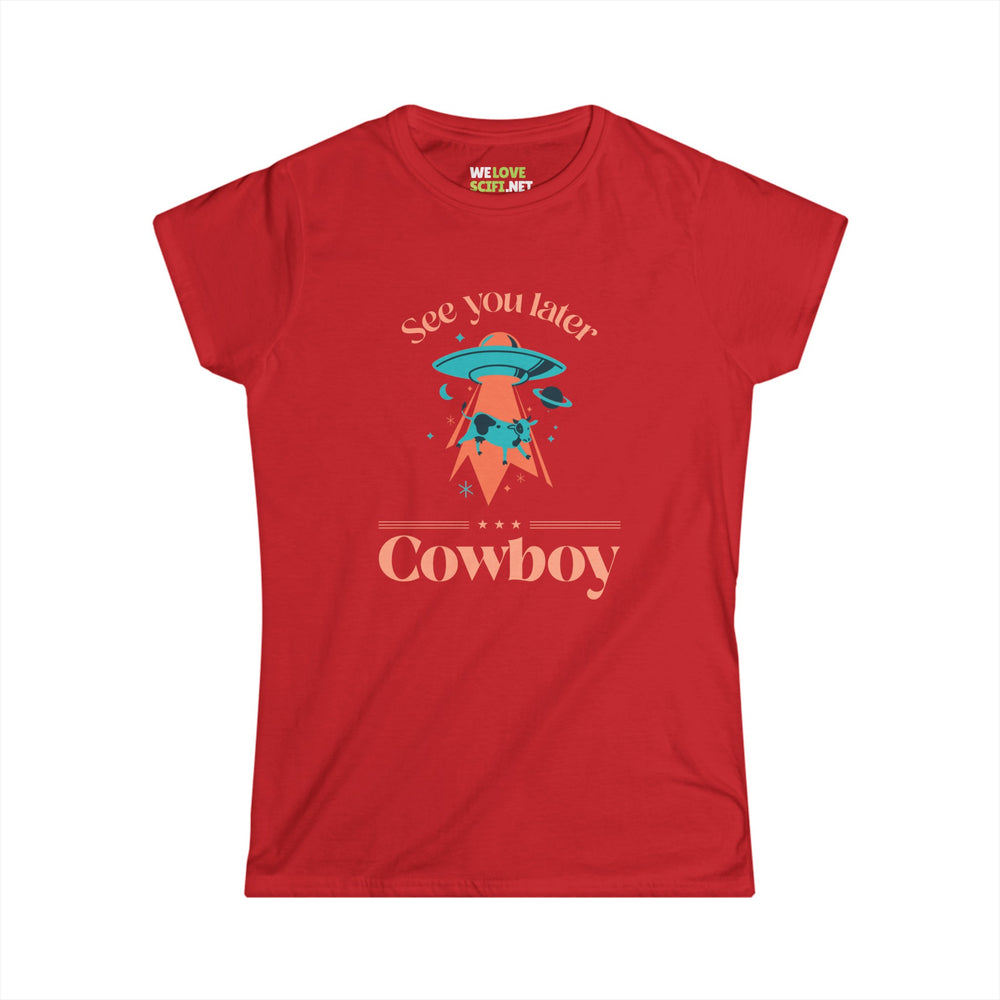 See You Later Cowboy Funny UFO Woman's Tee - We Love SciFi