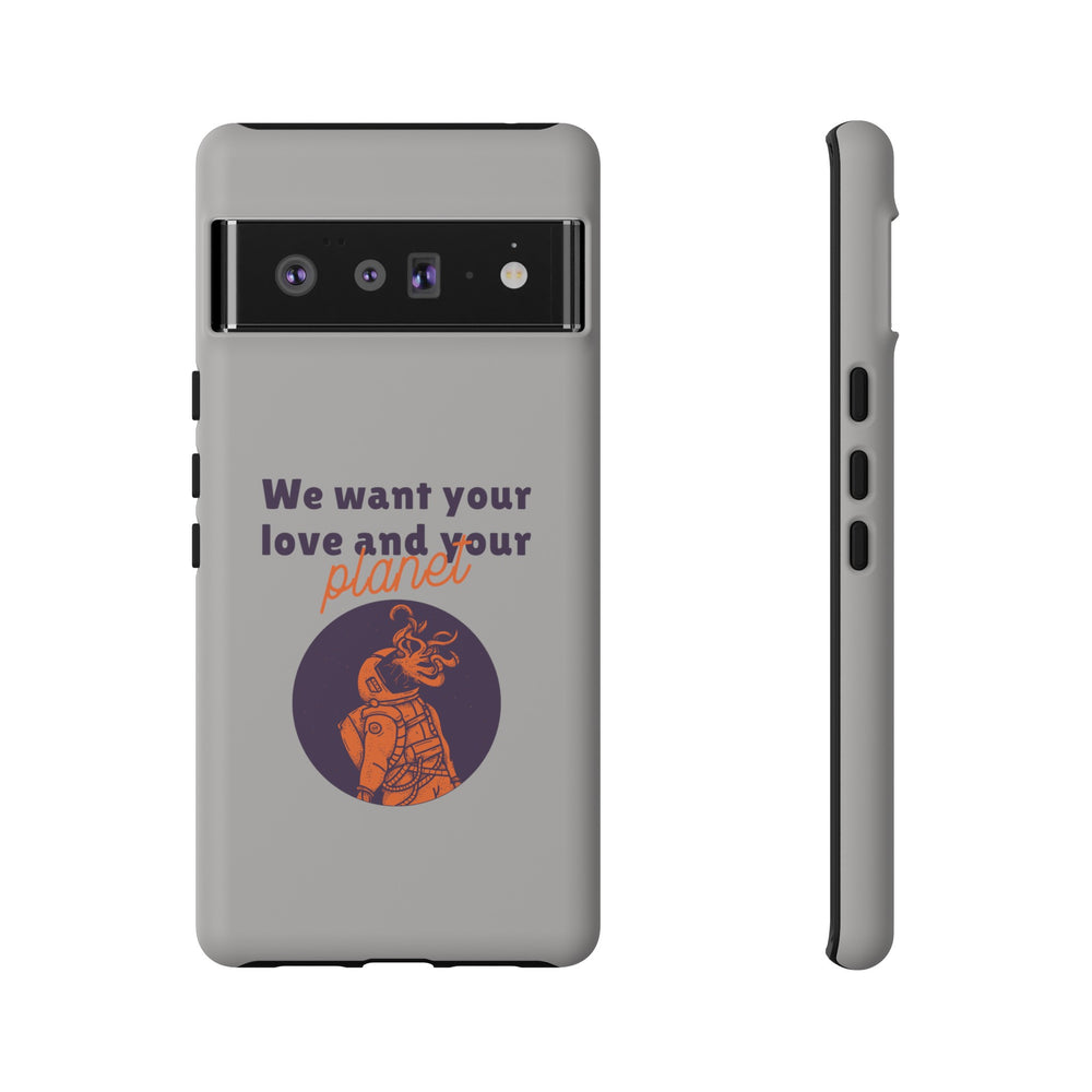 We Want Your Love And Your Planet Sci-Fi Tough Google Pixel Mobile Cases-welovescifi.net