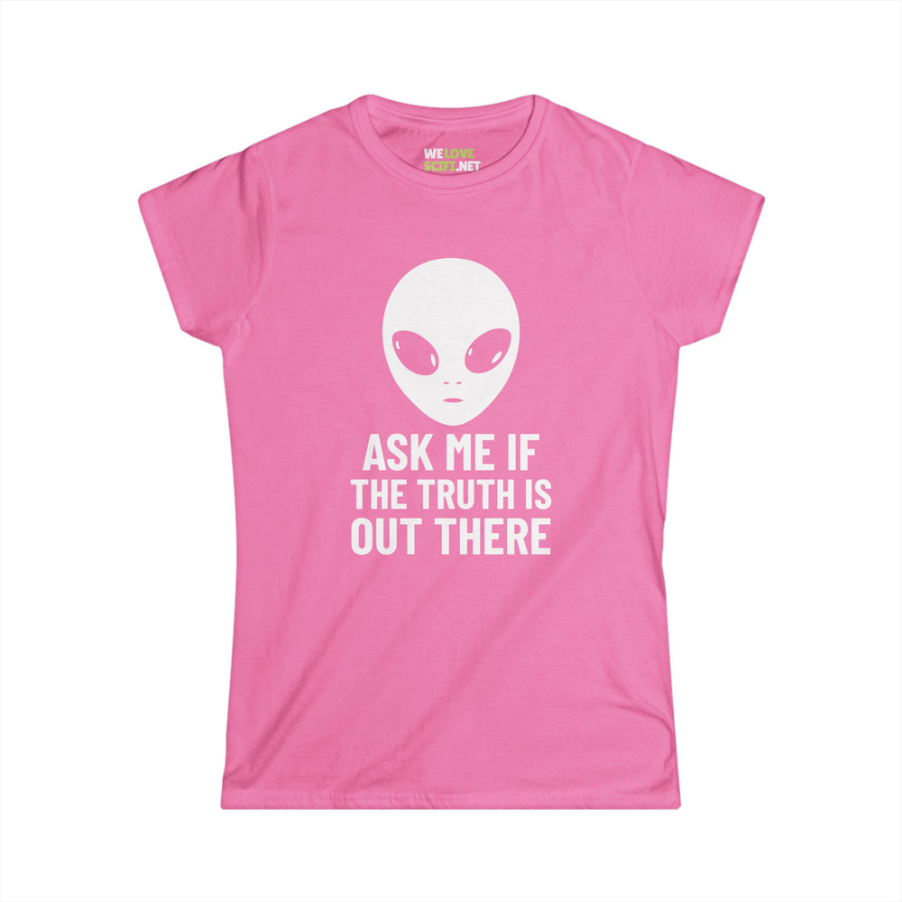 Ask Me If The Truth Is Out There Funny Alien Woman's Tee