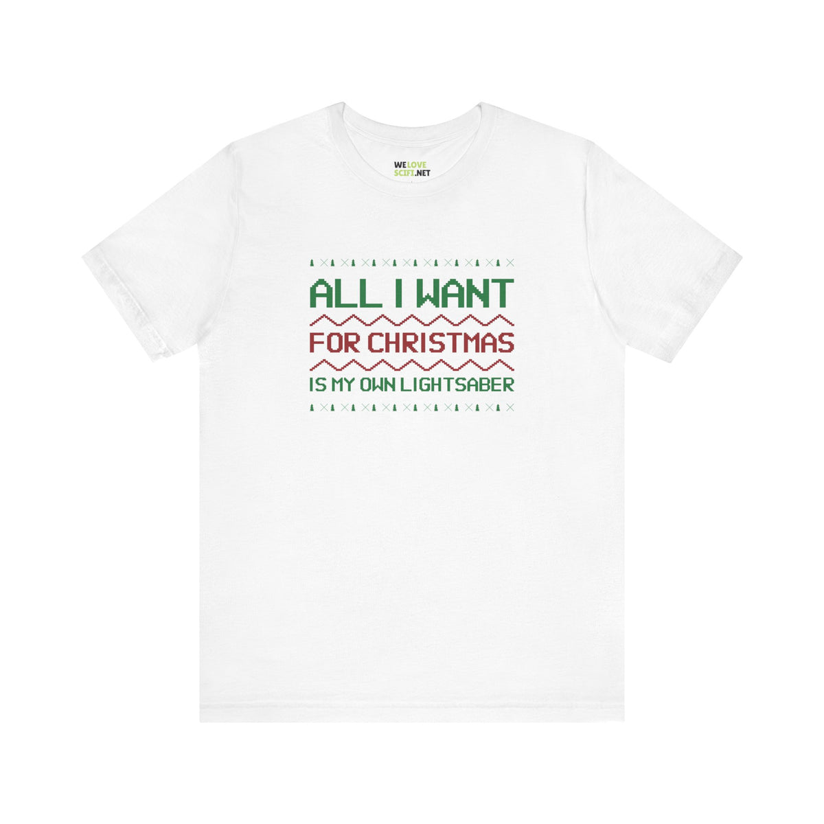 All I Want For Christmas Is My Own Lightsaber Unisex Tee-welovescifi.net