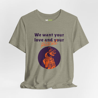 We Want Your Love And Planet Funny Sci-Fi T-Shirt-welovescifi.net