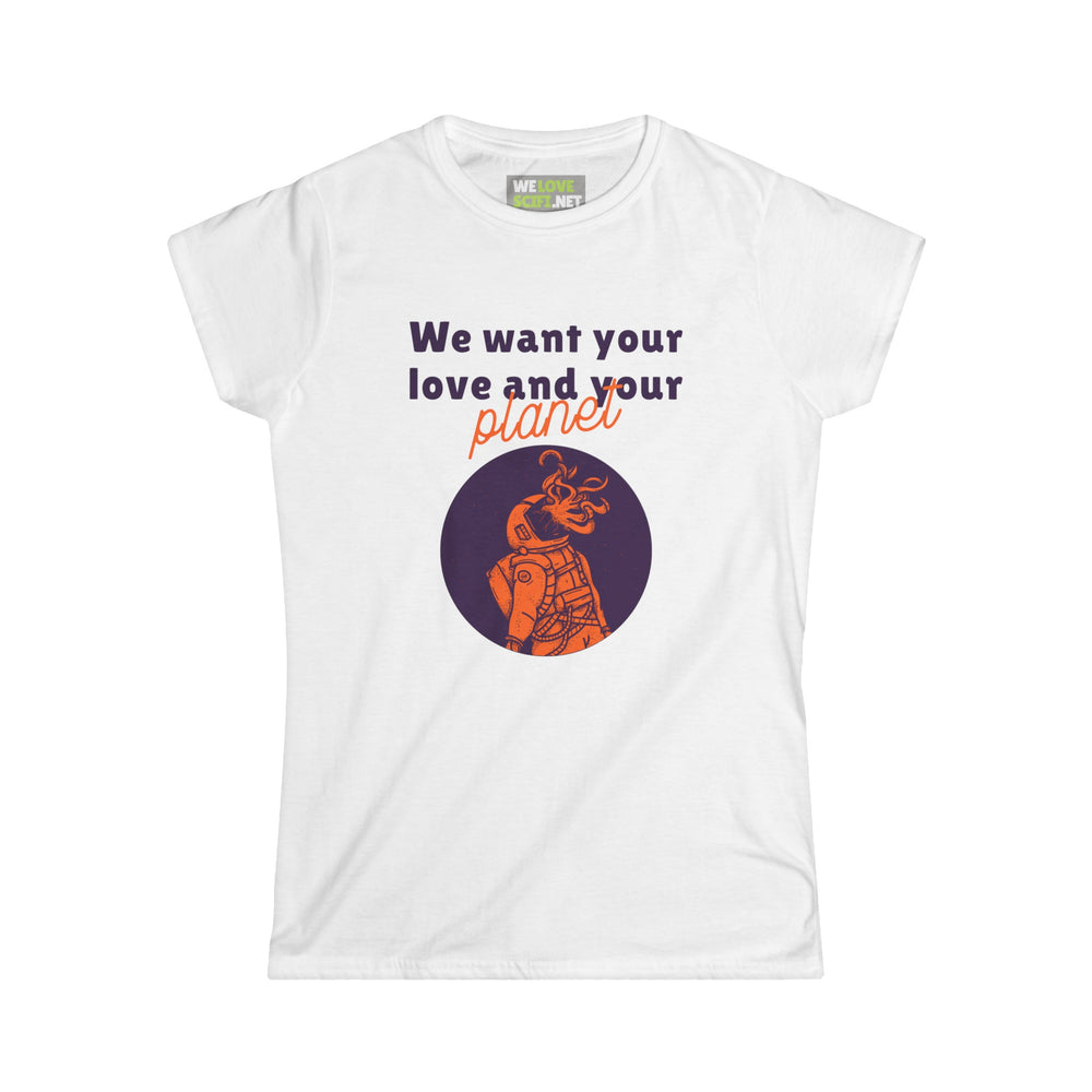 We Want Your Love And Your Planet Funny Alien Woman's Tee-welovescifi.net