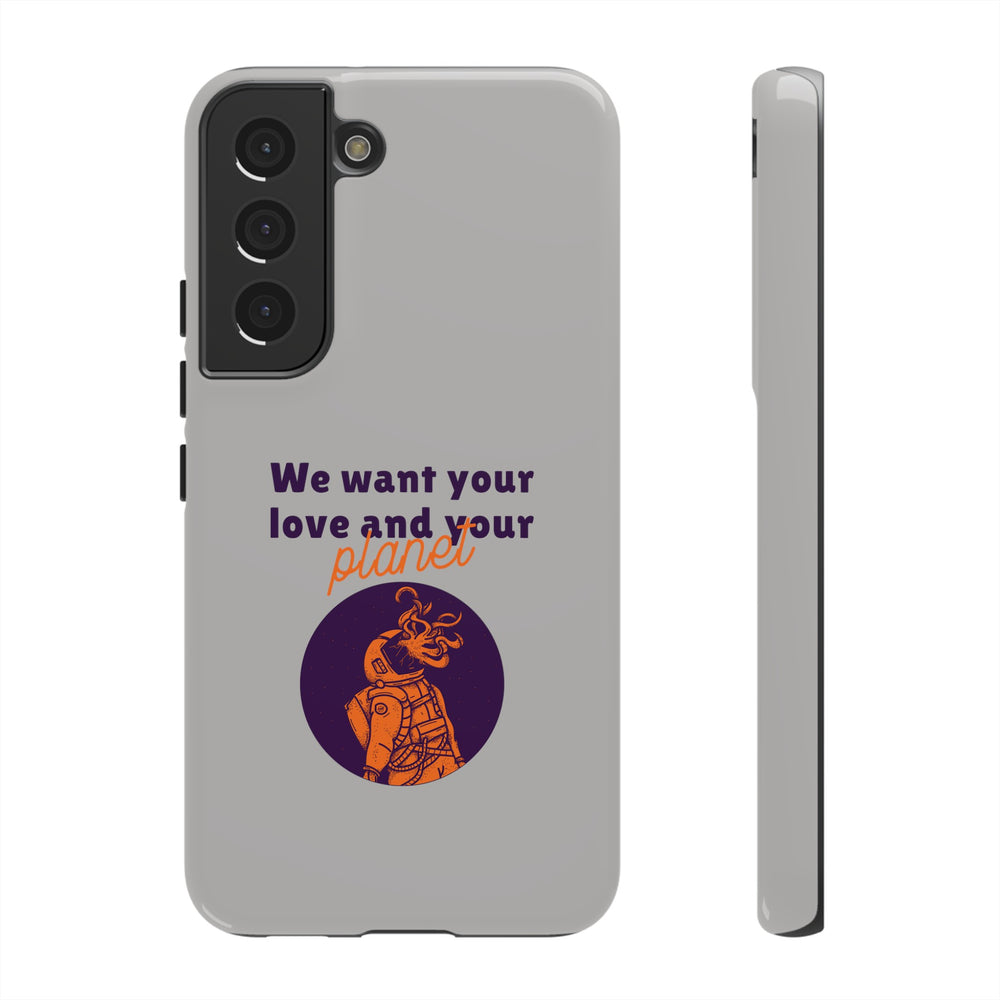 We Want Your Love And Your Planet Sci-Fi Tough Samsung Galaxy Mobile Cases-welovescifi.net