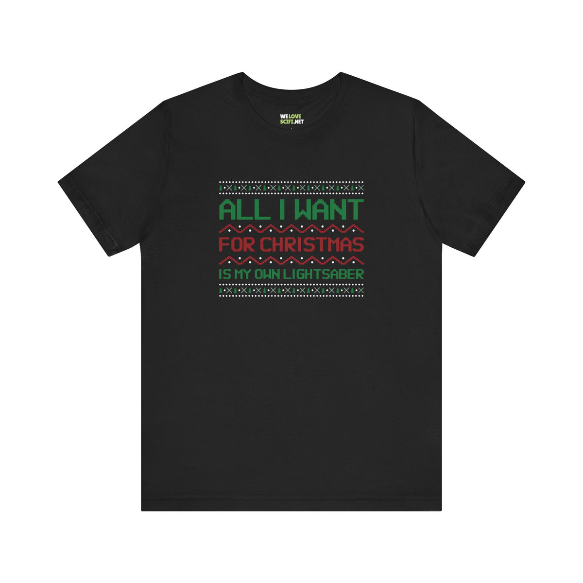 All I Want For Christmas Is My Own Lightsaber Unisex Tee-welovescifi.net