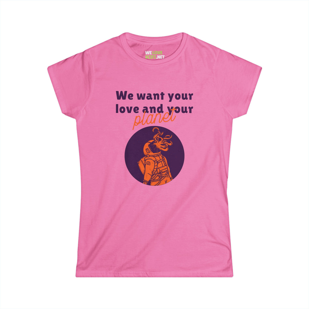 We Want Your Love And Your Planet Funny Alien Woman's Tee-welovescifi.net