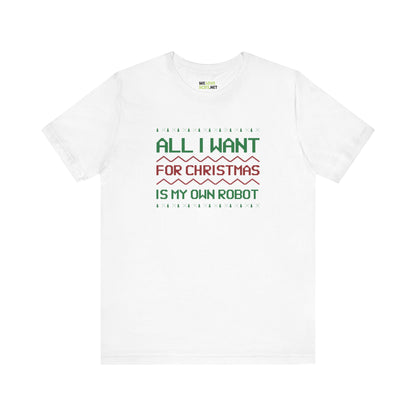 All I Want For Christmas My Own Robot Unisex Tee-welovescifi.net