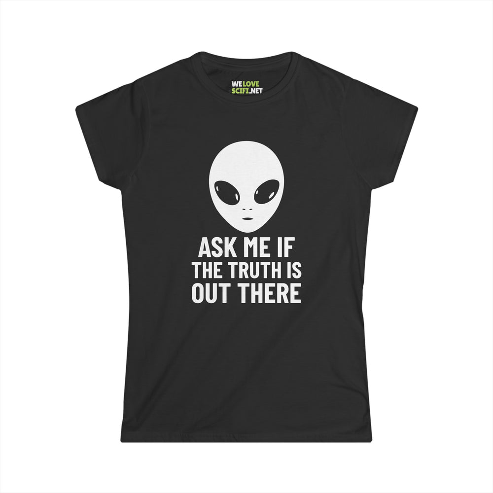 Ask Me If The Truth Is Out There Funny Alien Woman's Tee