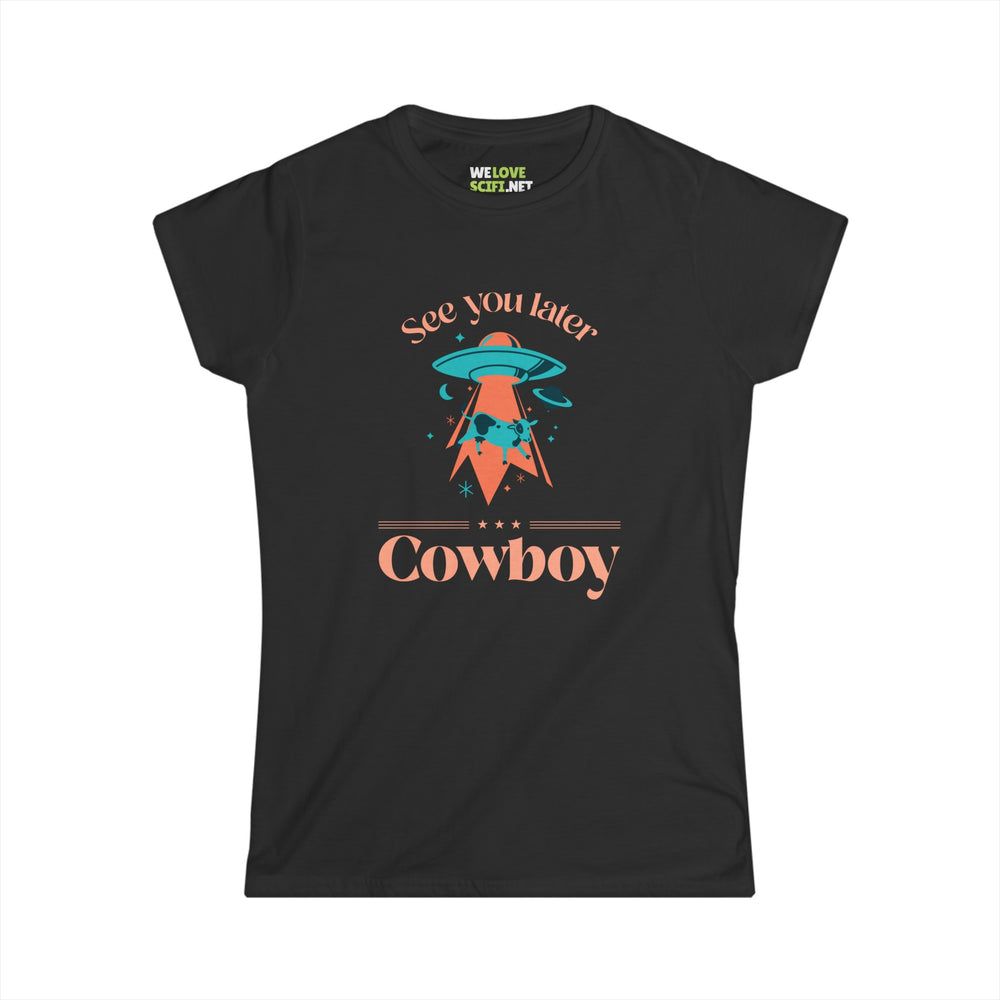 See You Later Cowboy Funny UFO Woman's Tee - We Love SciFi