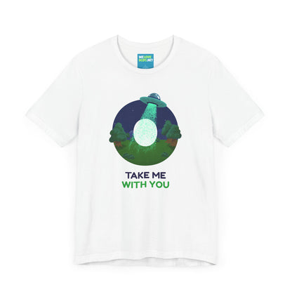 Funny UFO Sci-Fi T-Shirt Take Me With You | We Love Sci-Fi