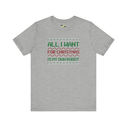 All I Want For Christmas My Own Robot Unisex Tee-welovescifi.net