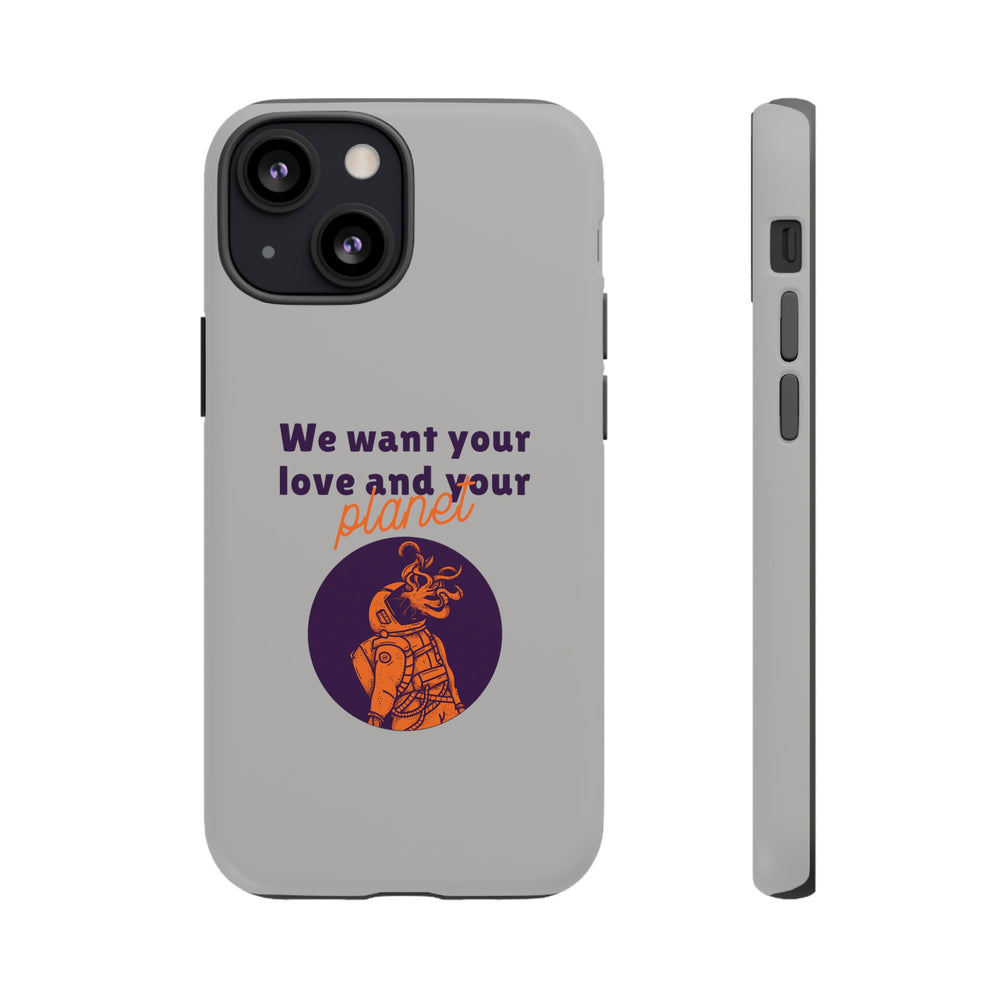 We Want Your Love And Your Planet Sci-Fi Tough iPhone Mobile Cases-welovescifi.net