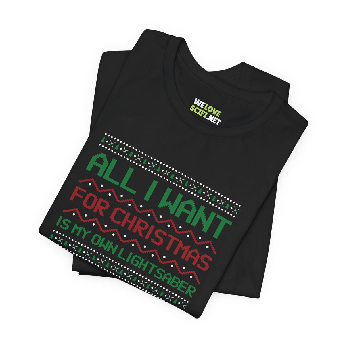 All I Want For Christmas Is My Own Lightsaber Unisex Tee-welovescifi.net