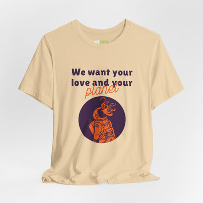 We Want Your Love And Planet Funny Sci-Fi T-Shirt-welovescifi.net