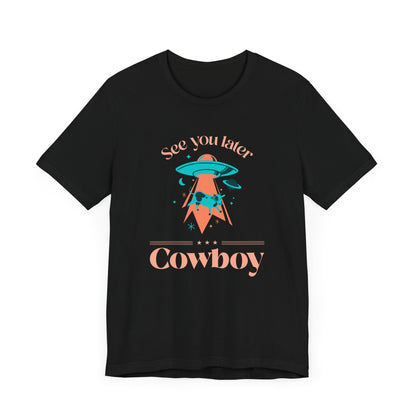 Wir sehen uns später Cowboy UFO Sci-Fi T-Shirt