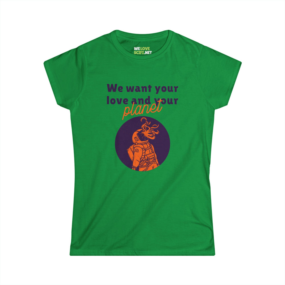 We Want Your Love And Your Planet Funny Alien Woman's Tee-welovescifi.net