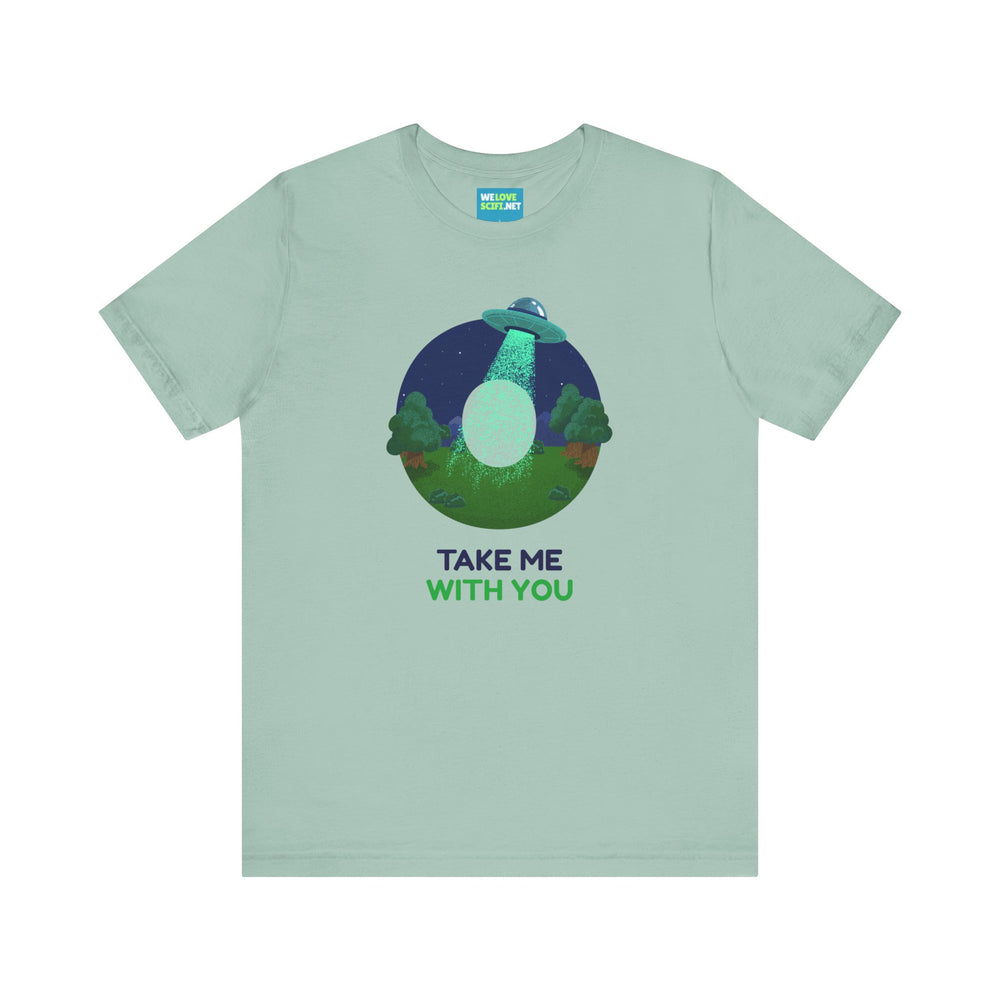 Funny UFO Sci-Fi T-Shirt Take Me With You | We Love Sci-Fi