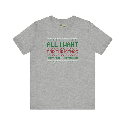 All I Want For Christmas Is My Own Lightsaber Unisex Tee-welovescifi.net