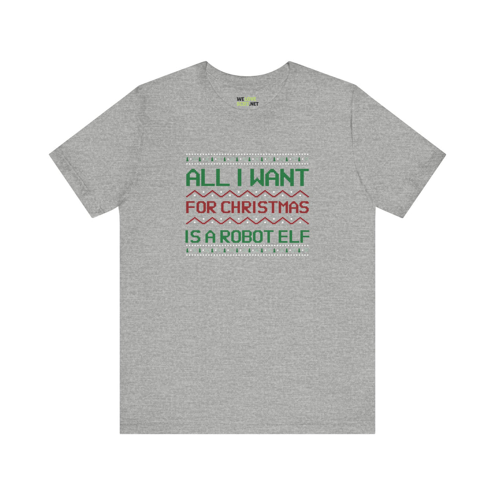 All I Want For Christmas A Robot  Elf Unisex Tee-welovescifi.net