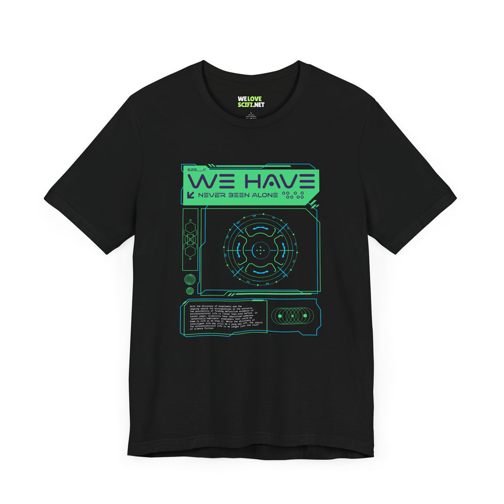 We Have Never Been Alone Sci-Fi T-Shirt-welovescifi.net