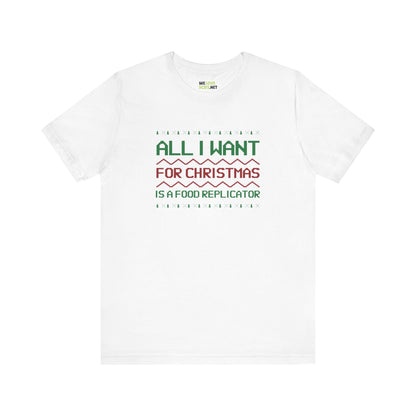 All I Want For Christmas Is A Food Replicator Unisex Tee-welovescifi.net