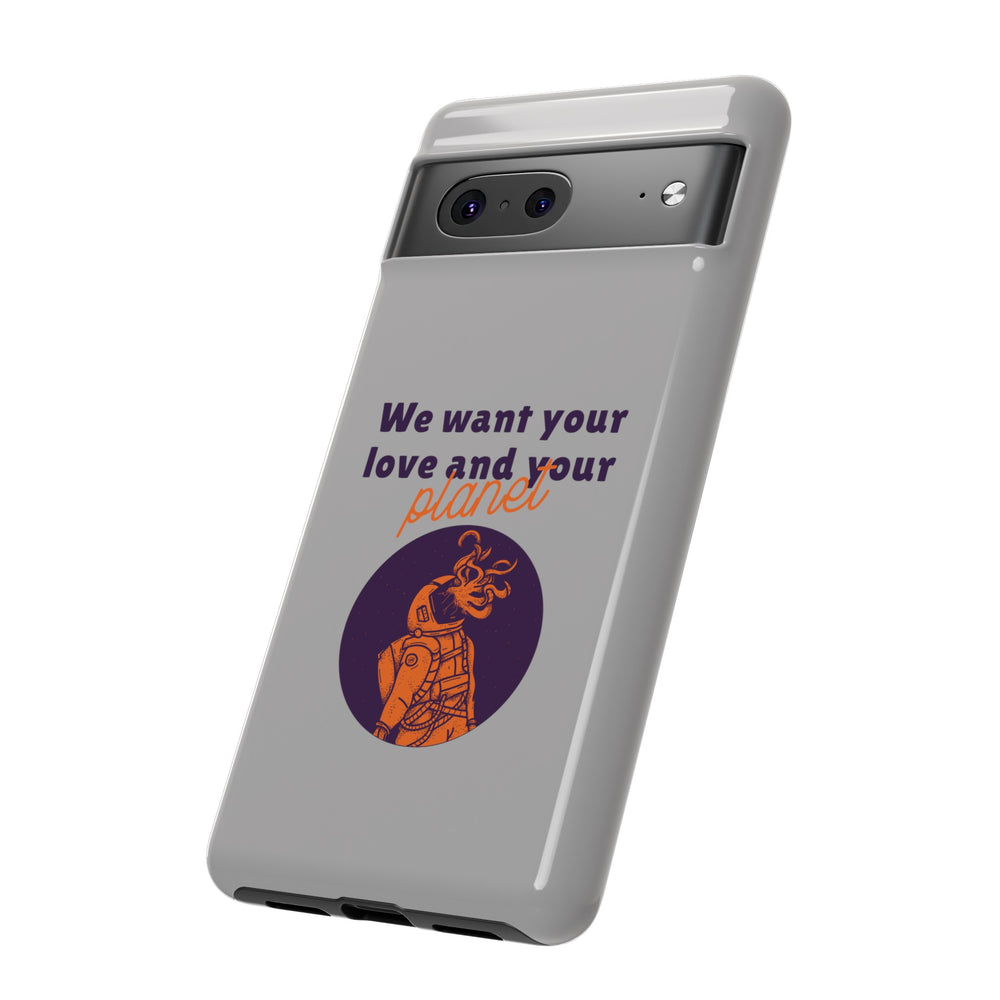 We Want Your Love And Your Planet Sci-Fi Tough Google Pixel Mobile Cases-welovescifi.net