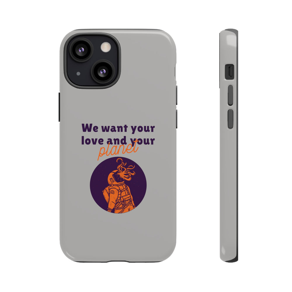 We Want Your Love And Your Planet Sci-Fi Tough iPhone Mobile Cases-welovescifi.net