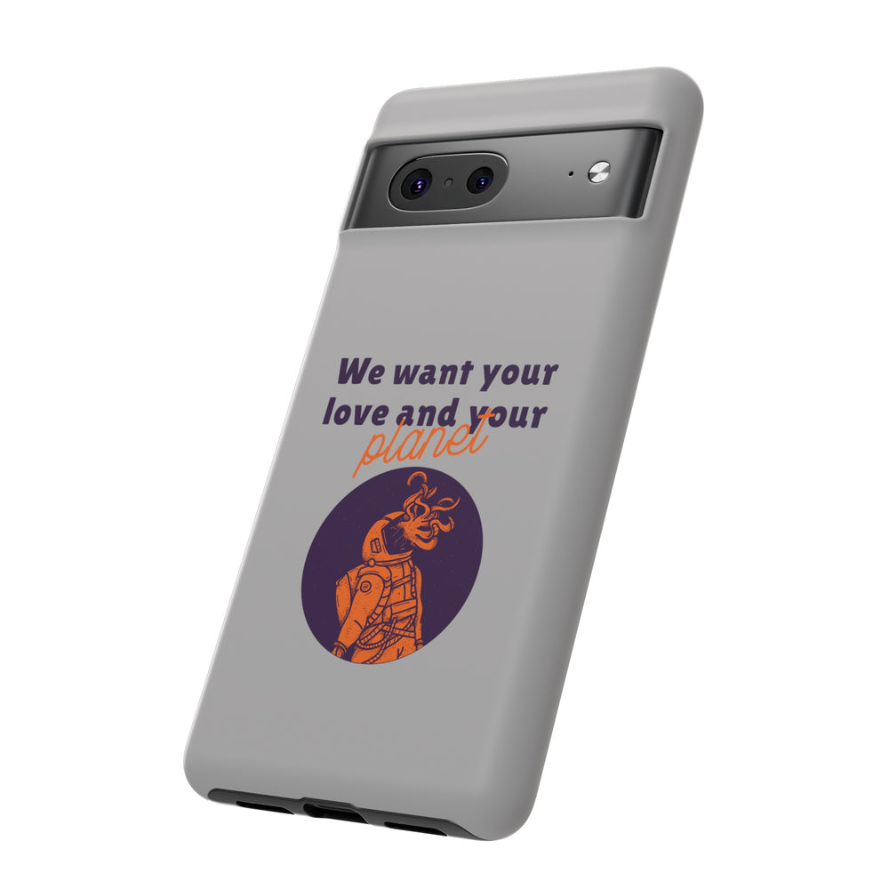 We Want Your Love And Your Planet Sci-Fi Tough Google Pixel Mobile Cases-welovescifi.net